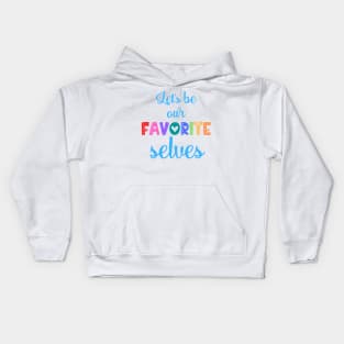 Let's Be Our Favorite Selves Kids Hoodie